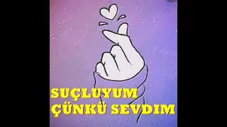 SUÇLUYUM ÇÜNKÜ SEVDİM(SİZDEN GELENLER)