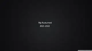 The End of rusturned fun adventures