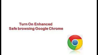 Turn on enhanced safe browsing google chrome | GUIDE TOPICS