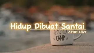 HIDUP  DIBUAT SANTAI ~ #athehay