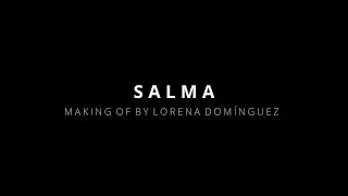 SALMA making of - Lorena Domínguez