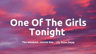 The Weeknd , Jennie Kim , Lily Rose Depp - One of the Girls ( Lyrics )