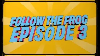 Follow the Frog - Episode 3, 2023!