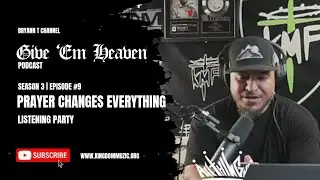 Give Em Heaven Podcast - Prayer Changes Everything Listening Party | Season 3 Ep. 9