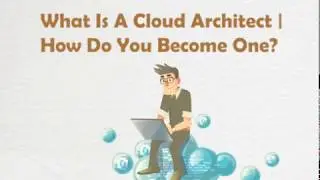 What is A Cloud Architect | How Do You Become One?