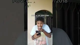 POV: eu em 2017/2018 kakakakakskakakskaka 