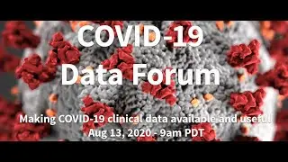 COVID-19 Data Forum - Beyond case counts: Making COVID-19 clinical data available and useful
