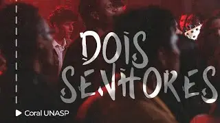 Coral UNASP - Dois Senhores (Live Session)