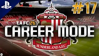 EA FC 26 | Career Mode | #17 | Champions League Sunderland? (Season Finale)