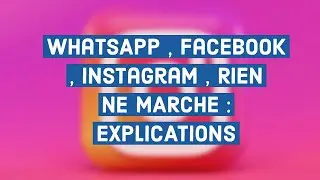 WHATSAPP , FACEBOOK , INSTAGRAM : RIEN NE PASSE ! EXPLICATIONS