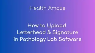 How to Upload Letterhead and Signatures in Pathology Lab Software