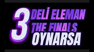 3 DELİ ELEMAN THE FINALS OYNARSA :D