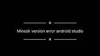 Gradle task assembleDebug failed with exit code 1. MinSdk version Error android Studio.