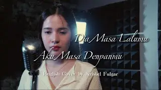 Dia Masa Lalumu, Aku Masa Depanmu (English Cover by Kristel Fulgar)