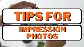 Tips for Impression Photos