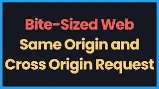 Bite-Sized Web: Same Origin and Cross Origin Requests