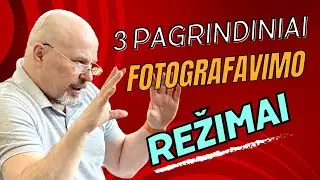 3 Pagrindiniai fotografiniai Režimai @DobrovolskioFotografijosKursai