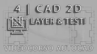 CAD2D   Lezione 4  ITA | Layer e Testi