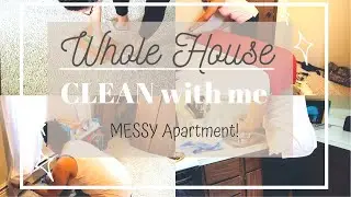 WHOLE HOUSE CLEAN WITH ME. MESSY APARTMENT EDITION. CLEANING MY MESSY APARTMENT.