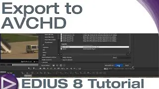 EDIUS 8 Basic Tutorial: Export to AVCHD