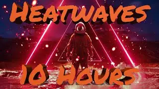Glass Animals - Heat Waves 10 HOURS ( HD )