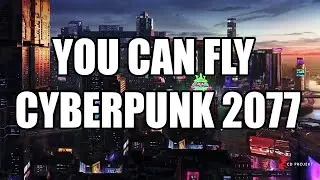 You Can Fly In Cyberpunk 2077! Fly Around Night City!