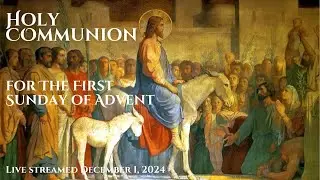Holy Communion for the First Sunday of Advent