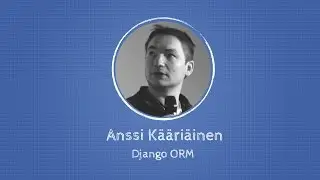 Anssi Kääriäinen about Django ORM at Django: Under The Hood
