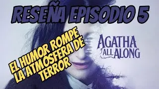 RESEÑA SIN Y CON SPOILERS - AGATHA ALL ALONG - episodio 5