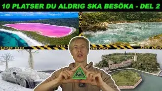 10 PLATSER DU ALDRIG SKA BESÖKA - DEL 2