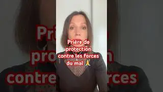 Prière de protection contre les forces du mal 🙏