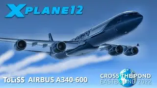 Real 737 Pilot flying the ToLiss A340 | Cross the Pond 2022 | X-Plane 12