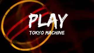 Tokyo Machine  - PLAY (Lyrics)