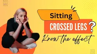 Sitting Crossed legs? Know the effect