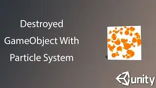 How To Destroyed Gameobject With Particle System in Unity 3D