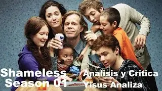 Shameless Season 01 (Análisis) || Yisus Analiza
