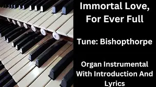 Immortal Love, For Ever Full (tune:Bishopthorpe) - Organ Instrumental With Introduction And Lyrics