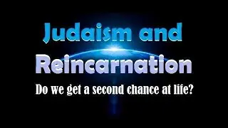 Do The Jews believe in REINCARNATION