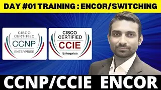 Live Day 1: CCNP-CCIE Enterprise ENCOR 350-401 (Switching) Training | CCNP/CCIE Complete Overview