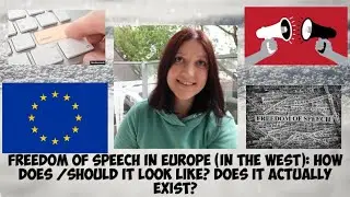 Freedom of speech in Europe (in the West): how does/should it look like? does it actually exist?