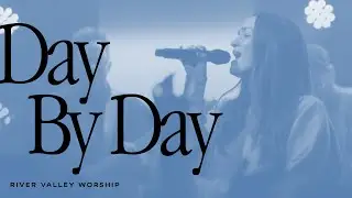 Day By Day LIVE from River Valley Worship