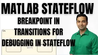 MATLAB TUTORIAL | STATEFLOW TUTORIAL | BREAKPOINT IN TRANSITIONS FOR DEBUGGING IN STATEFLOW