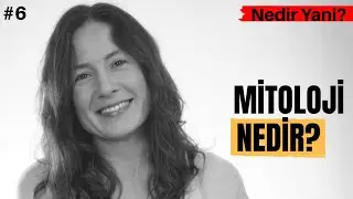 Nedir Yani? 6. Bölüm. Mitoloji Nedir?