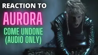 REACTION to AURORA  - Come undone (audio only)