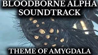 Bloodborne Alpha Soundtrack :: Theme of Amygdala :: False God Hymn