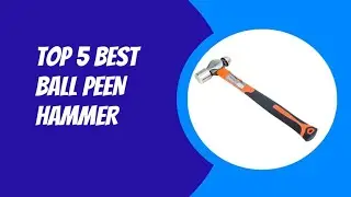 TOP 5 BEST BALL PEEN HAMNER 2023