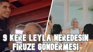 9 Kere Leyla Filminden Neredesin Firuze Göndermesi