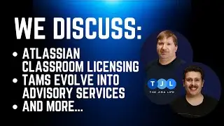 Atlassian TAMS are now Advisory Services, Atlassian Classroom Licensing - The Jira Life - S1 E12