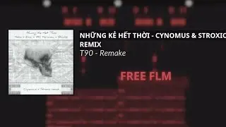 Những Kẻ Hết Thời - Cynomus & Stroxic Remix ( T90 - Remake )