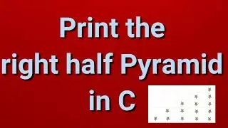 Print the right half Pyramid in C | Part 24